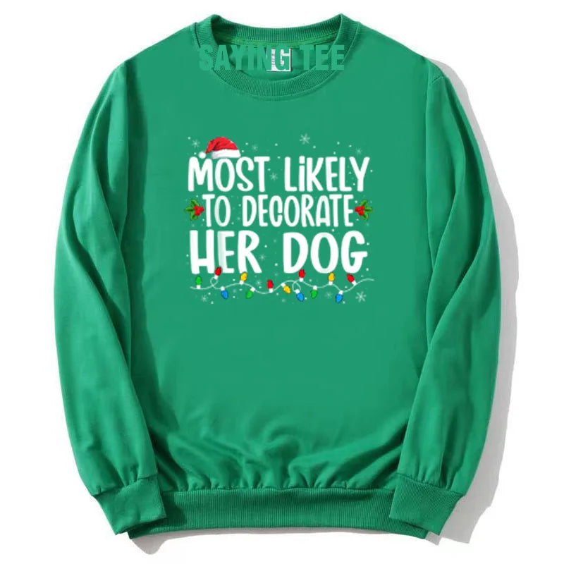 Most Likely To Decorate Her Dog What To Do Family Christmas Pajama T-Shirt Humor Funny Xmas Holiday Sweatshirt Pullower Sweater