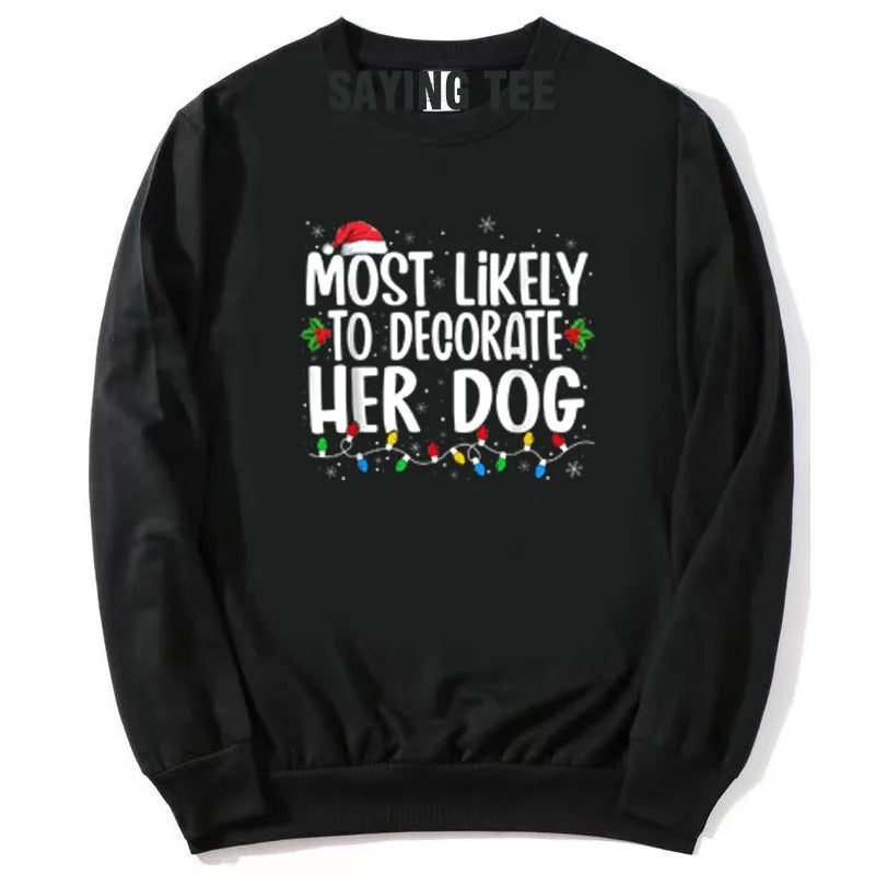 Most Likely To Decorate Her Dog What To Do Family Christmas Pajama T-Shirt Humor Funny Xmas Holiday Sweatshirt Pullower Sweater