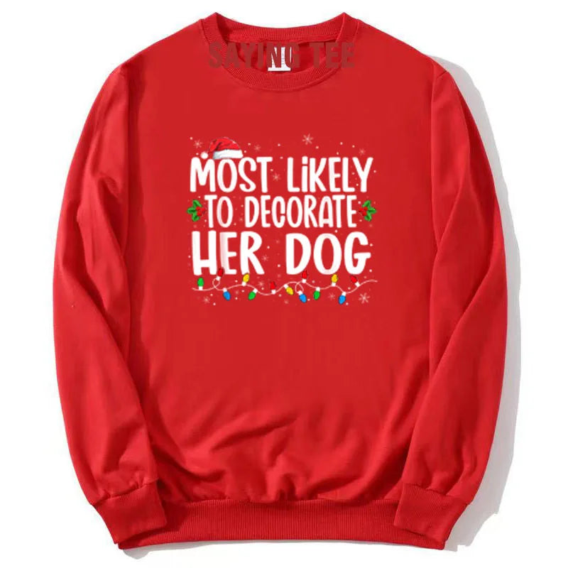 Most Likely To Decorate Her Dog What To Do Family Christmas Pajama T-Shirt Humor Funny Xmas Holiday Sweatshirt Pullower Sweater