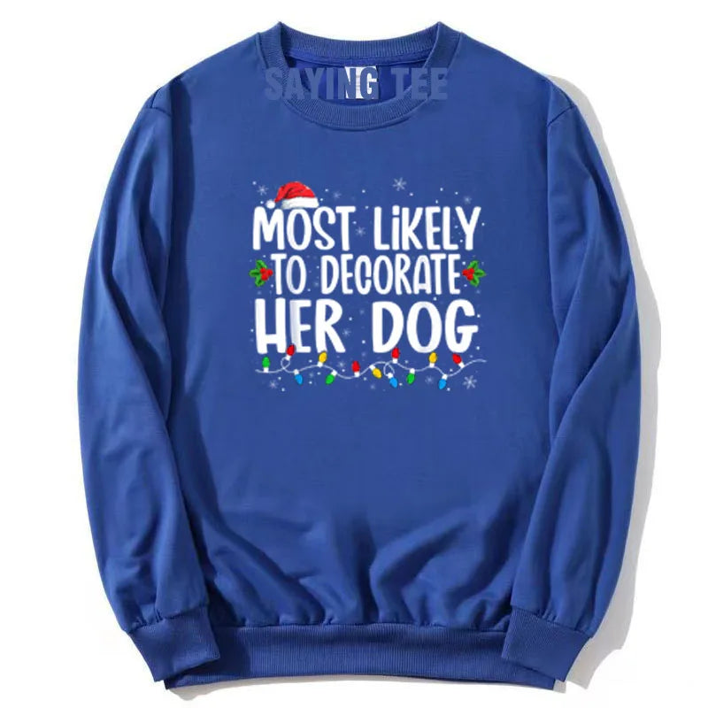 Most Likely To Decorate Her Dog What To Do Family Christmas Pajama T-Shirt Humor Funny Xmas Holiday Sweatshirt Pullower Sweater