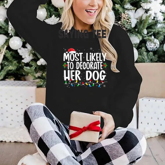 Most Likely To Decorate Her Dog What To Do Family Christmas Pajama T-Shirt Humor Funny Xmas Holiday Sweatshirt Pullower Sweater