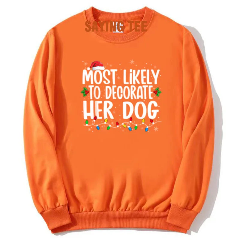 Most Likely To Decorate Her Dog What To Do Family Christmas Pajama T-Shirt Humor Funny Xmas Holiday Sweatshirt Pullower Sweater