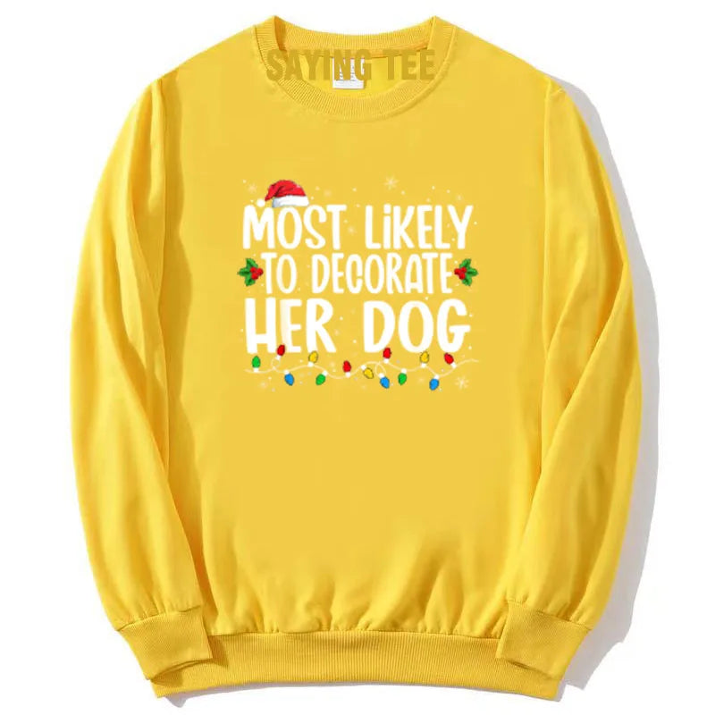 Most Likely To Decorate Her Dog What To Do Family Christmas Pajama T-Shirt Humor Funny Xmas Holiday Sweatshirt Pullower Sweater