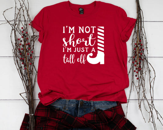 I'M Not Short Just A Tall Elf T Shirt For Christmas