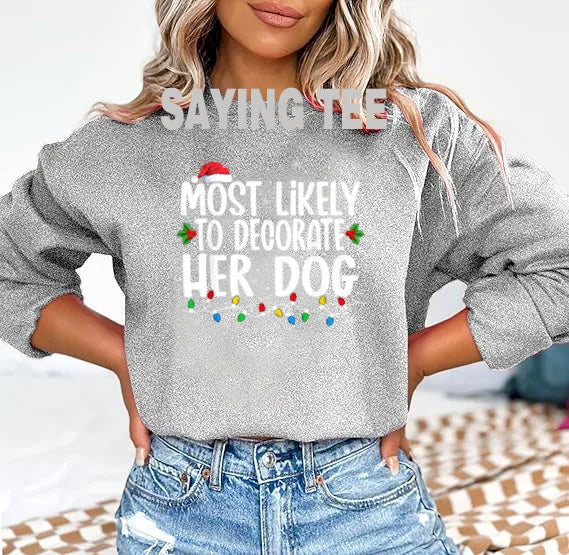 Most Likely To Decorate Her Dog What To Do Family Christmas Pajama T-Shirt Humor Funny Xmas Holiday Sweatshirt Pullower Sweater